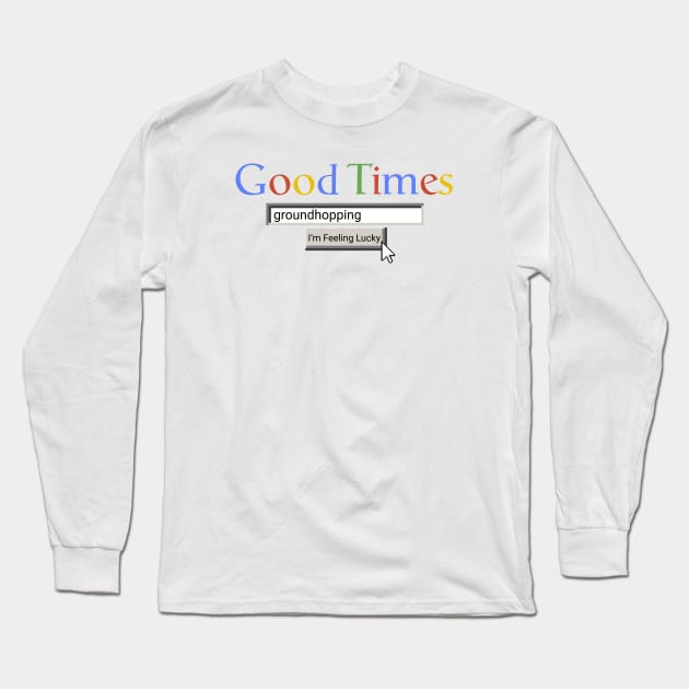 Good Times Groundhopping Long Sleeve T-Shirt by Graograman